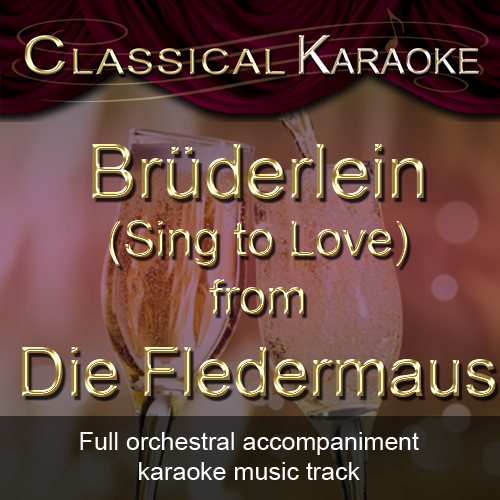 Brüderlein (Sing to Love), Die Fledermaus, Johann Strauss