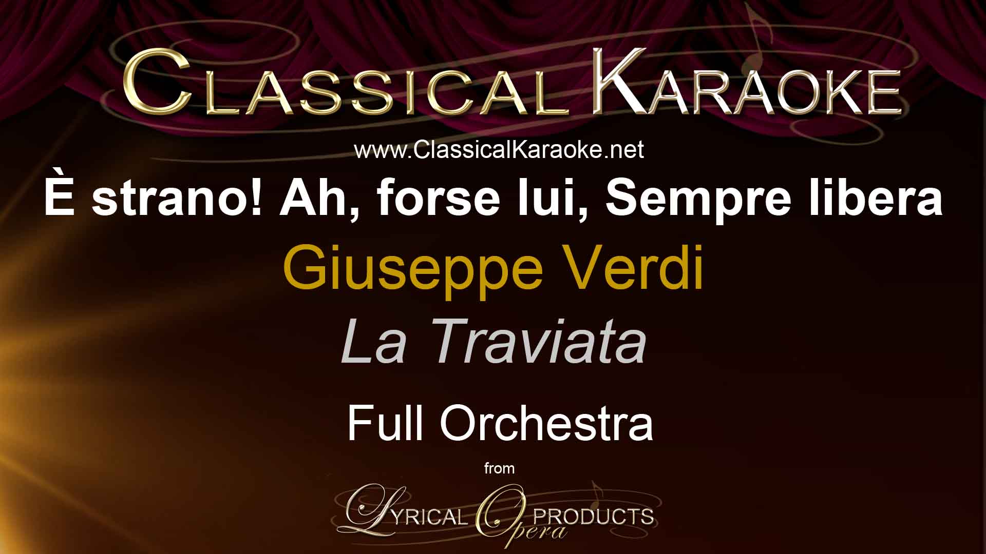 È strano! Ah, forse lui, Sempre libera, from La Traviata, by Verdi, Full Orchestral Accompaniment (karaoke) track