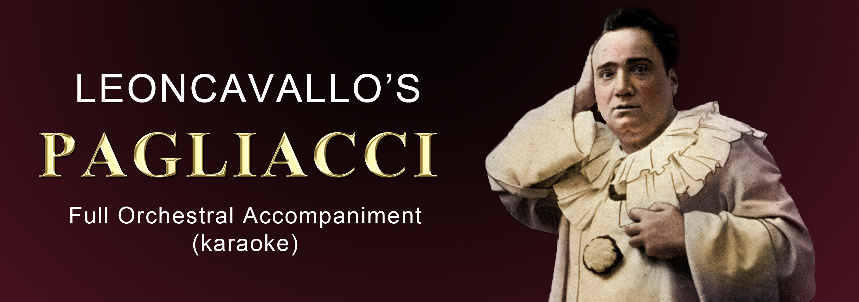Pagliacci, Complete Opera, Full Orchestral Accompaniment (karaoke) tracks